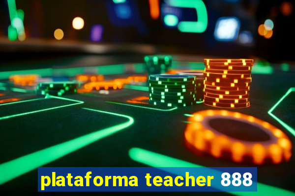 plataforma teacher 888